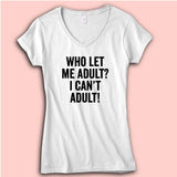Who Let Me Adult I Cant Adult Gym Sport Runner Yoga Funny Quotes Women'S V Neck