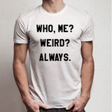 Who Me Weird Always Men'S T Shirt