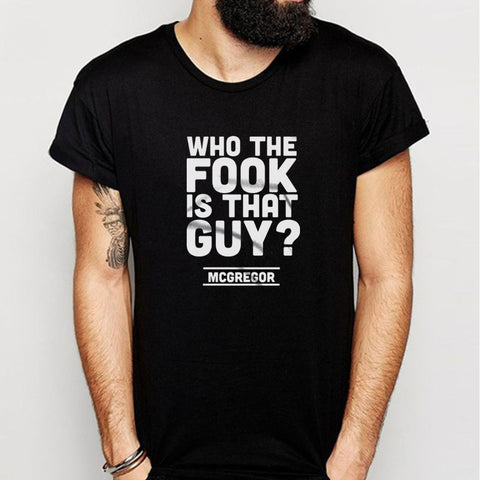 Who The Fook Is That Guy Quote Mcgregor Vs Alvarez Men'S T Shirt