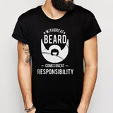 With Great Beard Comes Great Responsibility Men'S T Shirt