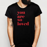 You Are So Loved Quotes Valentines Men'S T Shirt