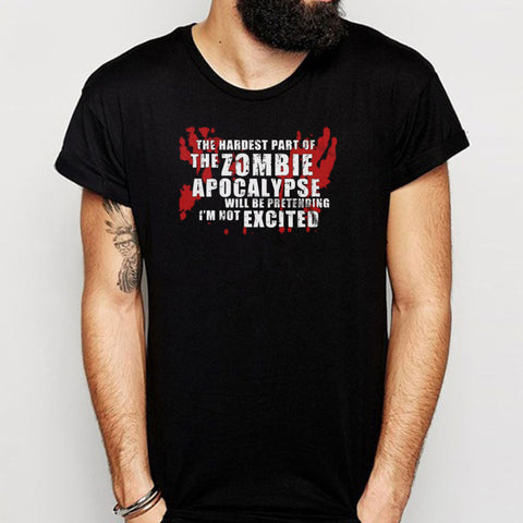 Zombie Apocalypse Hardest Part Is Being Excited Men'S T Shirt