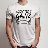Fitness Addicted 2 Gainz Gains Motivational Motivational Gym Men'S T Shirt