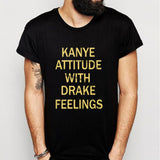 Kanye Attitude With Drake Feelings Men'S T Shirt