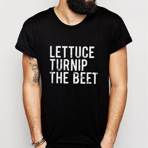 Lettuce Turnip The Beet Men'S T Shirt