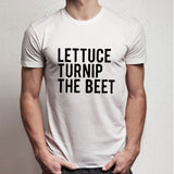 Lettuce Turnip The Beet Men'S T Shirt