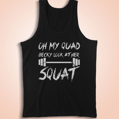 Oh My Quad Becky Look At Her Squat Squat Drop Squat Squat Now Leg Day Cute Gym Men'S Tank Top
