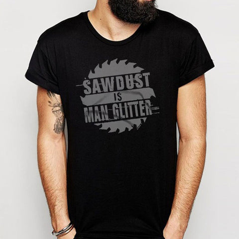 Sawdust Is Man Glitter T Shirt Men'S T Shirt